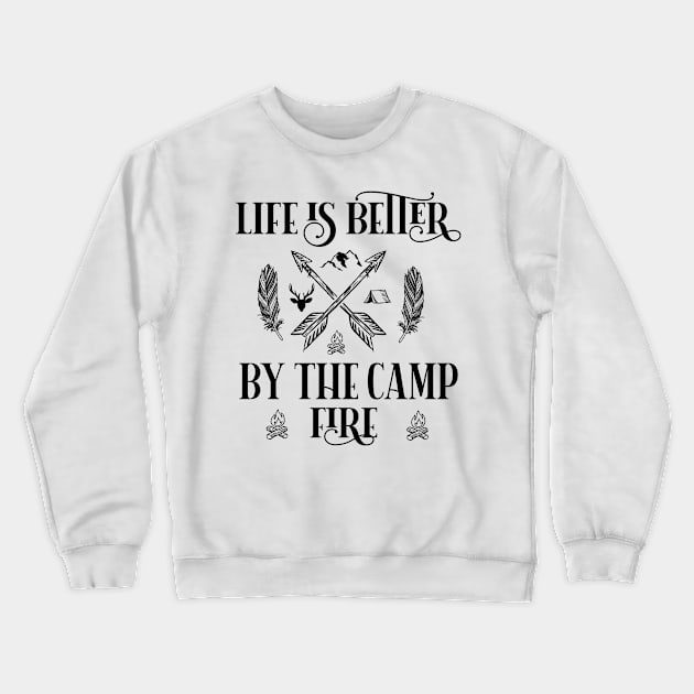 Life is Better By Camp Fire Adventure Camping Hiking Gifts Crewneck Sweatshirt by shamyin